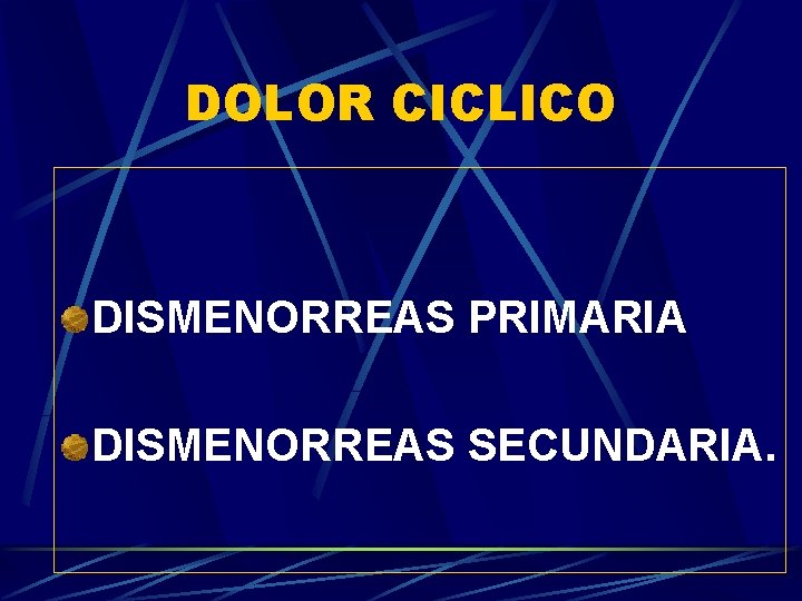 DOLOR CICLICO DISMENORREAS PRIMARIA DISMENORREAS SECUNDARIA. 