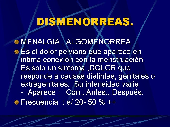 DISMENORREAS. MENALGIA , ALGOMENORREA Es el dolor pelviano que aparece en intima conexión con