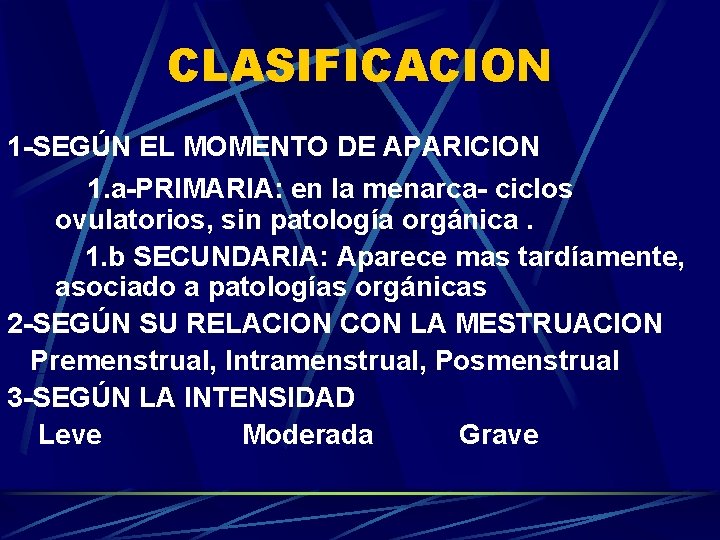 CLASIFICACION 1 -SEGÚN EL MOMENTO DE APARICION 1. a-PRIMARIA: en la menarca- ciclos ovulatorios,