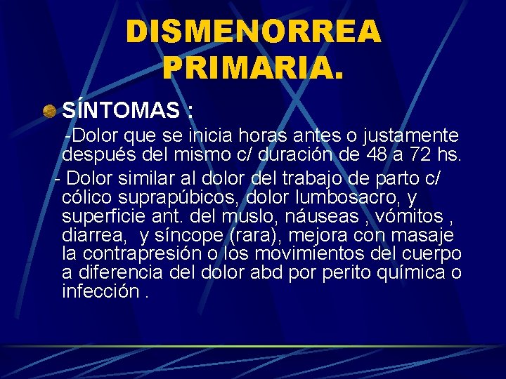 DISMENORREA PRIMARIA. SÍNTOMAS : -Dolor que se inicia horas antes o justamente después del