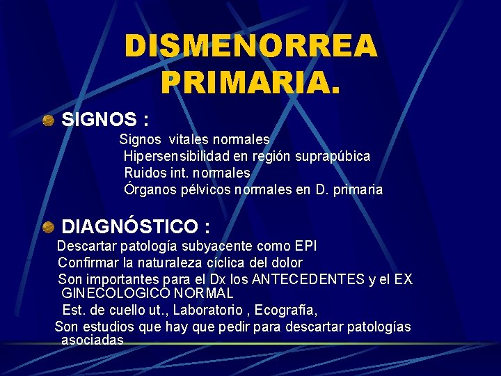 DISMENORREA PRIMARIA. SIGNOS : Signos vitales normales Hipersensibilidad en región suprapúbica Ruidos int. normales