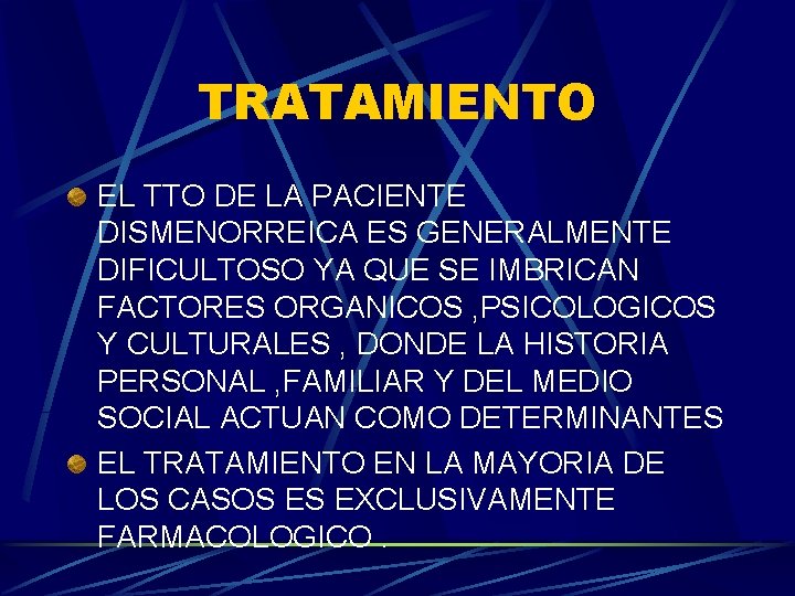TRATAMIENTO EL TTO DE LA PACIENTE DISMENORREICA ES GENERALMENTE DIFICULTOSO YA QUE SE IMBRICAN