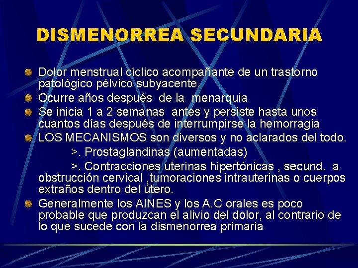 DISMENORREA SECUNDARIA Dolor menstrual cíclico acompañante de un trastorno patológico pélvico subyacente. Ocurre años