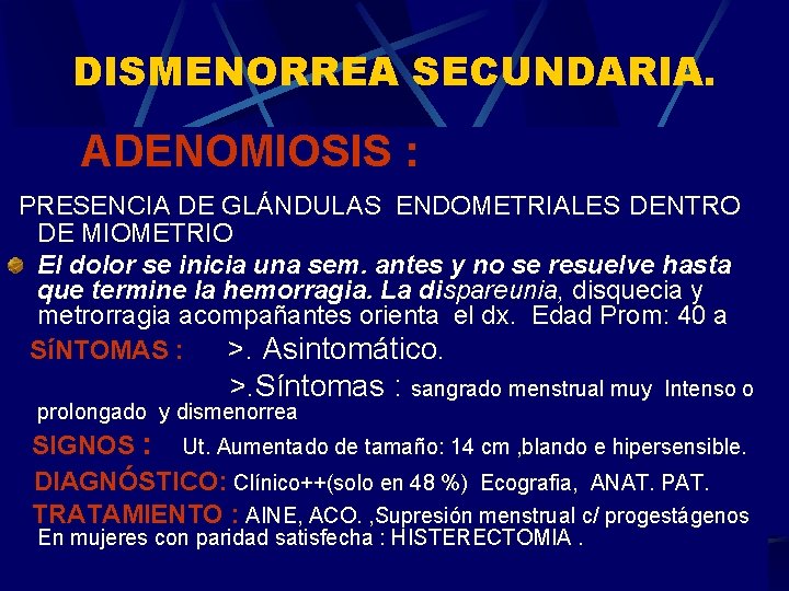 DISMENORREA SECUNDARIA. ADENOMIOSIS : PRESENCIA DE GLÁNDULAS ENDOMETRIALES DENTRO DE MIOMETRIO El dolor se