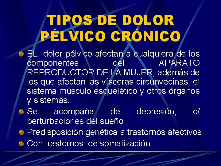 TIPOS DE DOLOR PÉLVICO CRÓNICO EL dolor pélvico afectan a cualquiera de los componentes