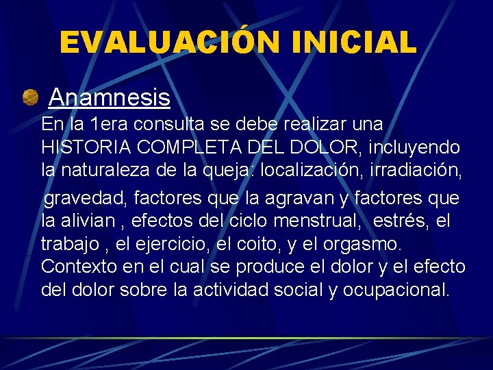 EVALUACIÓN INICIAL Anamnesis En la 1 era consulta se debe realizar una HISTORIA COMPLETA