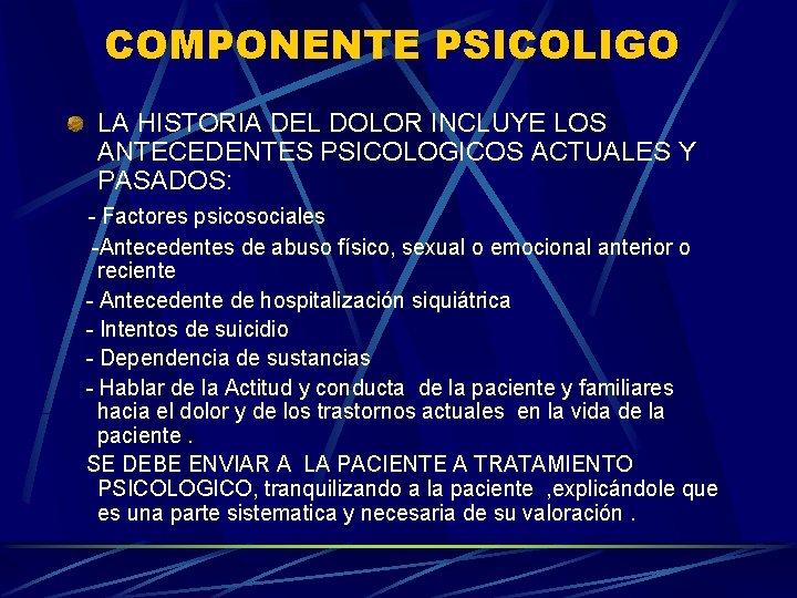 COMPONENTE PSICOLIGO LA HISTORIA DEL DOLOR INCLUYE LOS ANTECEDENTES PSICOLOGICOS ACTUALES Y PASADOS: -