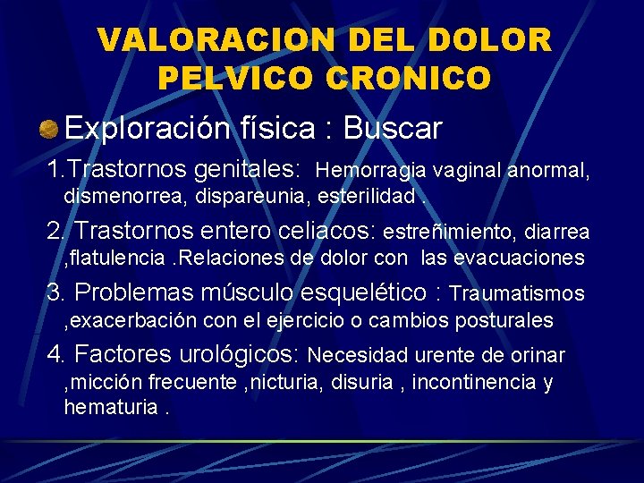 VALORACION DEL DOLOR PELVICO CRONICO Exploración física : Buscar 1. Trastornos genitales: Hemorragia vaginal