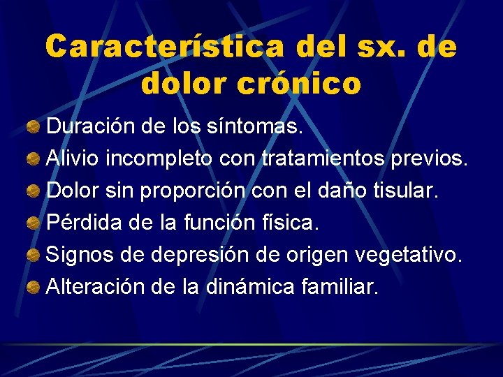 Característica del sx. de dolor crónico Duración de los síntomas. Alivio incompleto con tratamientos