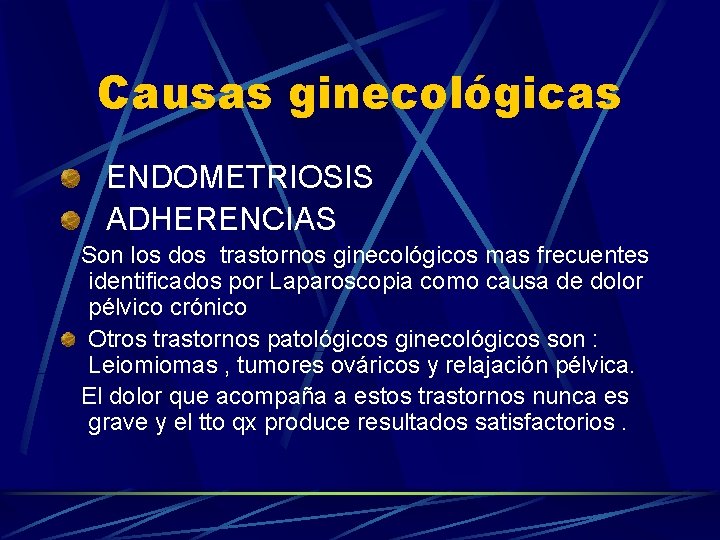 Causas ginecológicas ENDOMETRIOSIS ADHERENCIAS Son los dos trastornos ginecológicos mas frecuentes identificados por Laparoscopia