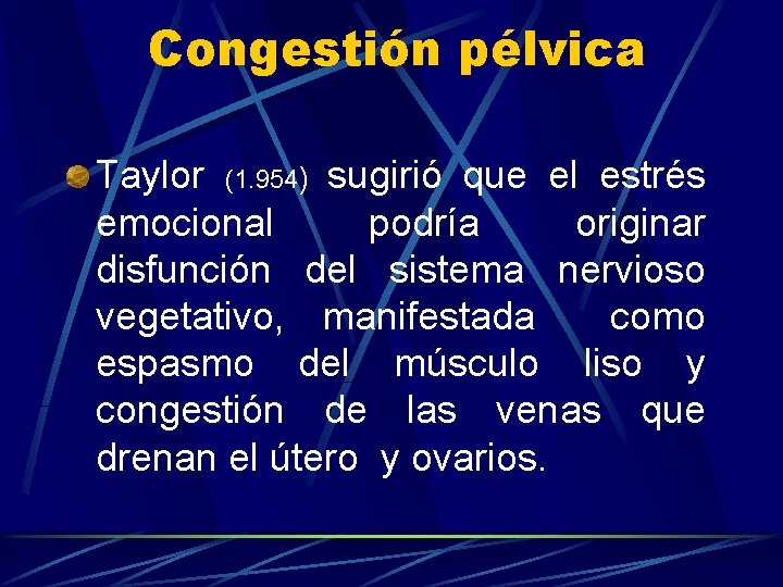 Congestión pélvica Taylor (1. 954) sugirió que el estrés emocional podría originar disfunción del