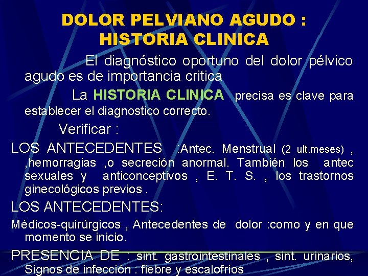 DOLOR PELVIANO AGUDO : HISTORIA CLINICA El diagnóstico oportuno del dolor pélvico agudo es
