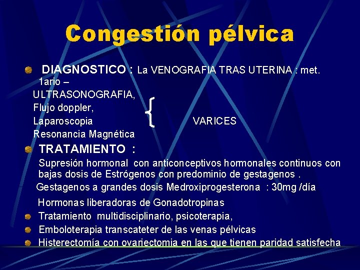 Congestión pélvica DIAGNOSTICO : La VENOGRAFIA TRAS UTERINA : met. 1 ario – ULTRASONOGRAFIA,