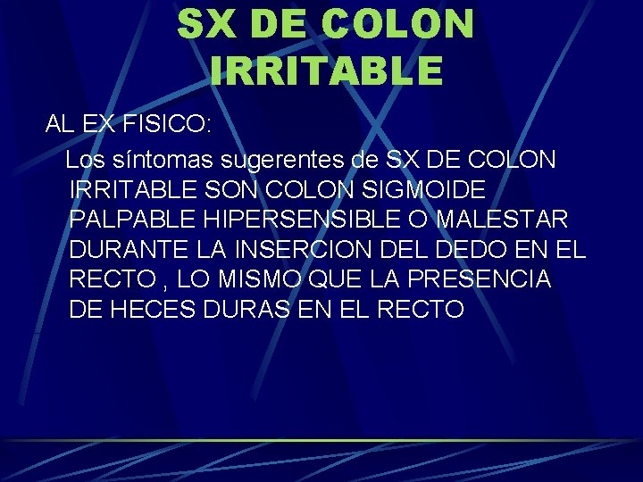 SX DE COLON IRRITABLE AL EX FISICO: Los síntomas sugerentes de SX DE COLON