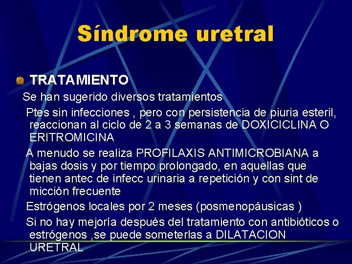 Síndrome uretral TRATAMIENTO Se han sugerido diversos tratamientos Ptes sin infecciones , pero con