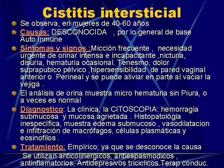 Cistitis intersticial Se observa, en mujeres de 40 -60 años Causas: DESCONOCIDA , por