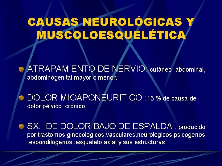 CAUSAS NEUROLÓGICAS Y MUSCOLOESQUELÉTICA ATRAPAMIENTO DE NERVIO: cutáneo abdominal, abdominogenital mayor o menor. DOLOR