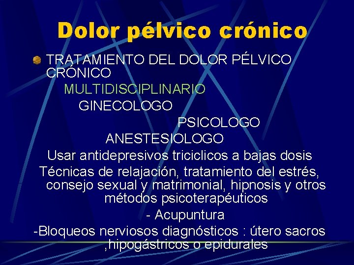 Dolor pélvico crónico TRATAMIENTO DEL DOLOR PÉLVICO CRÓNICO MULTIDISCIPLINARIO GINECOLOGO PSICOLOGO ANESTESIOLOGO Usar antidepresivos