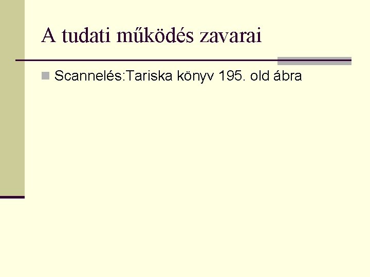 A tudati működés zavarai n Scannelés: Tariska könyv 195. old ábra 