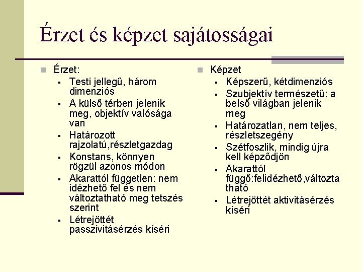 Érzet és képzet sajátosságai n Érzet: § § § Testi jellegű, három dimenziós A