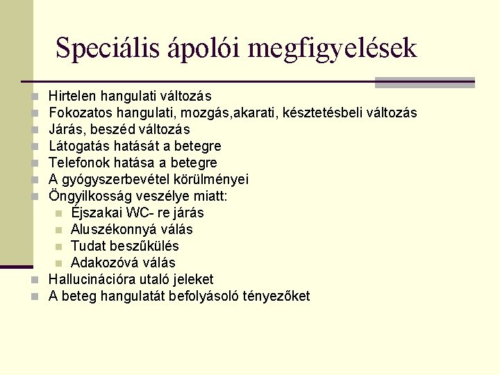 Speciális ápolói megfigyelések Hirtelen hangulati változás Fokozatos hangulati, mozgás, akarati, késztetésbeli változás Járás, beszéd