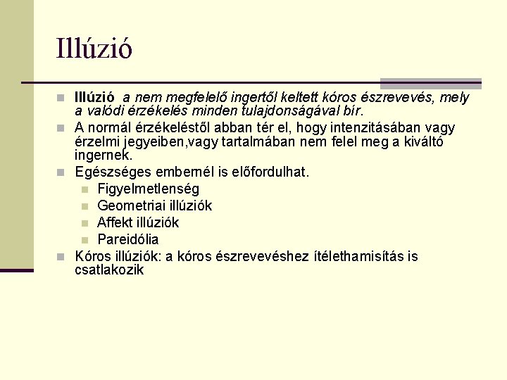 Illúzió n Illúzió a nem megfelelő ingertől keltett kóros észrevevés, mely a valódi érzékelés