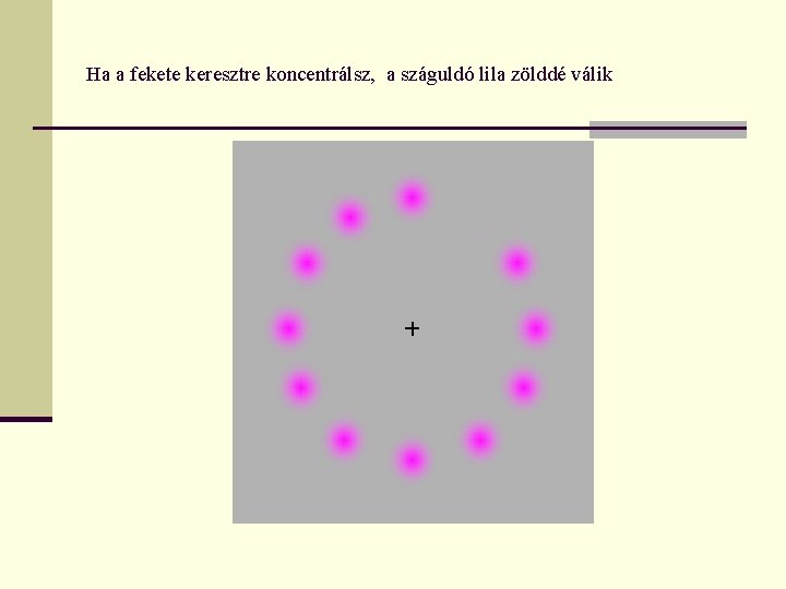 Ha a fekete keresztre koncentrálsz, a száguldó lila zölddé válik 