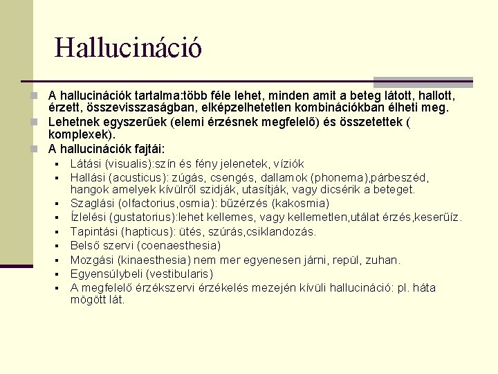 Hallucináció n A hallucinációk tartalma: több féle lehet, minden amit a beteg látott, hallott,