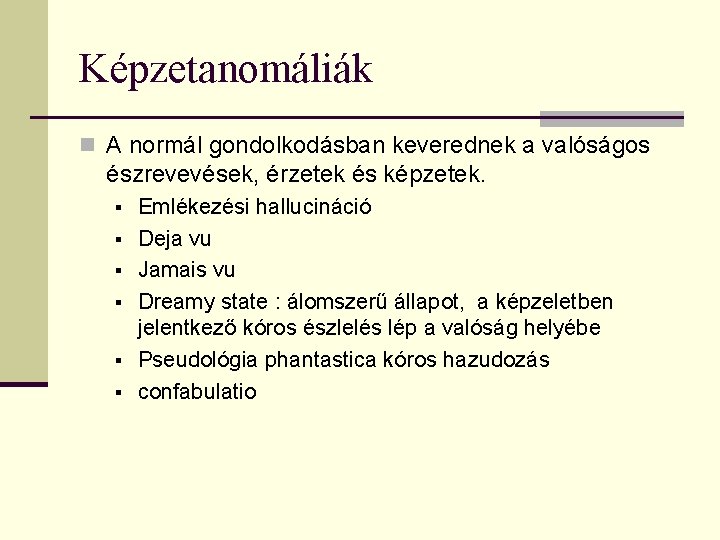 Képzetanomáliák n A normál gondolkodásban keverednek a valóságos észrevevések, érzetek és képzetek. § §