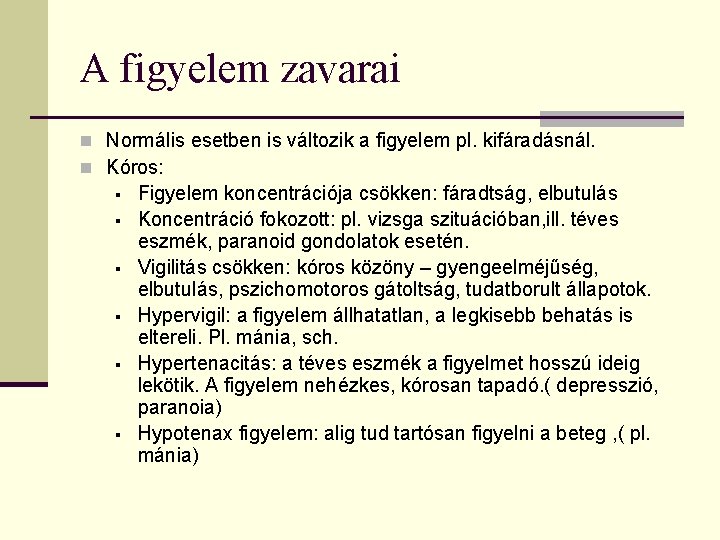 A figyelem zavarai n Normális esetben is változik a figyelem pl. kifáradásnál. n Kóros: