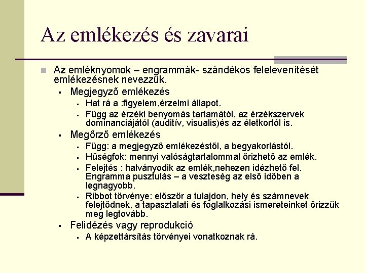 Az emlékezés és zavarai n Az emléknyomok – engrammák- szándékos felelevenítését emlékezésnek nevezzük. §