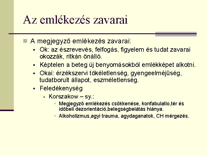 Az emlékezés zavarai n A megjegyző emlékezés zavarai: § Ok: az észrevevés, felfogás, figyelem Az emlékezés zavarai n A megjegyző emlékezés zavarai: § Ok: az észrevevés, felfogás, figyelem