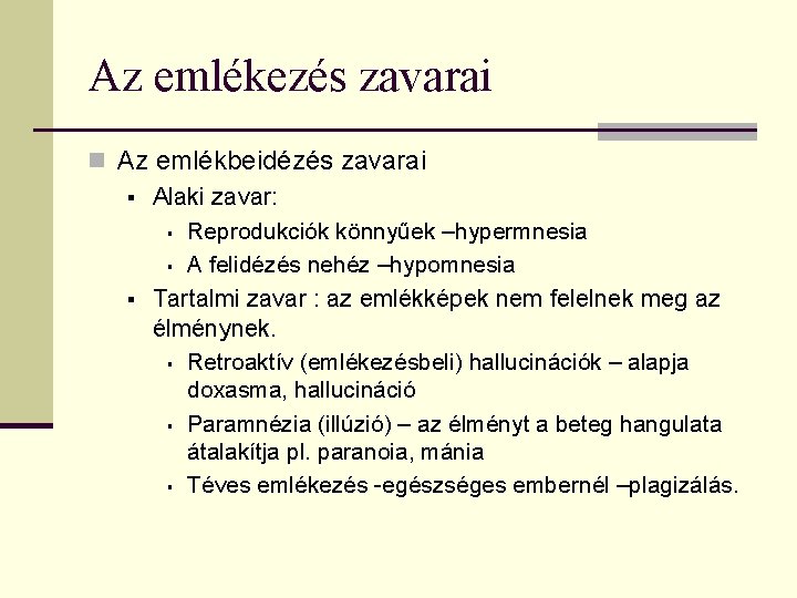 Az emlékezés zavarai n Az emlékbeidézés zavarai § Alaki zavar: § Reprodukciók könnyűek –hypermnesia