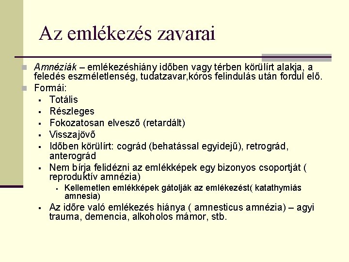 Az emlékezés zavarai n Amnéziák – emlékezéshiány időben vagy térben körülírt alakja, a feledés