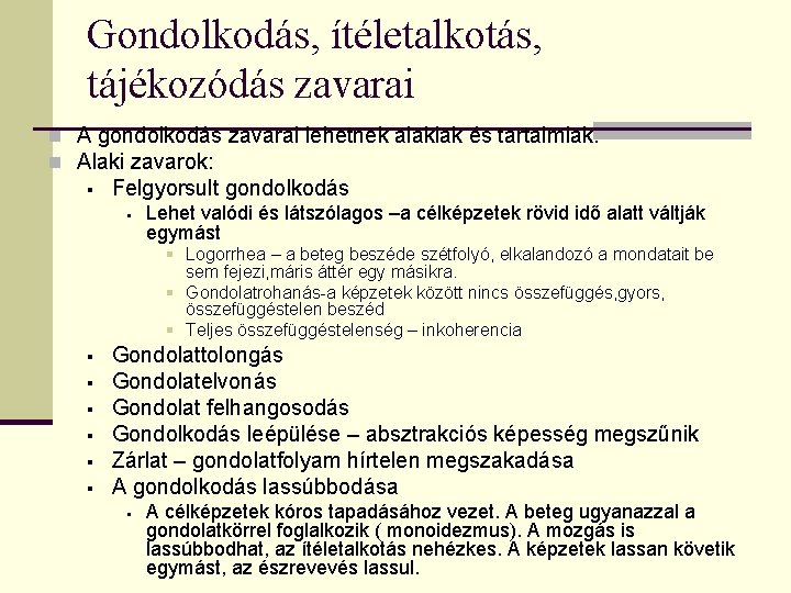 Gondolkodás, ítéletalkotás, tájékozódás zavarai n A gondolkodás zavarai lehetnek alakiak és tartalmiak. n Alaki Gondolkodás, ítéletalkotás, tájékozódás zavarai n A gondolkodás zavarai lehetnek alakiak és tartalmiak. n Alaki