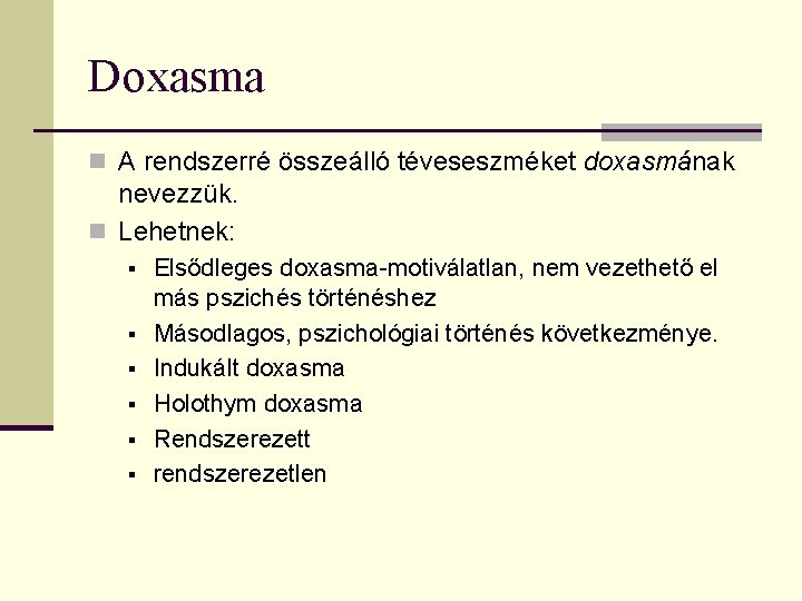 Doxasma n A rendszerré összeálló téveseszméket doxasmának nevezzük. n Lehetnek: § § § Elsődleges