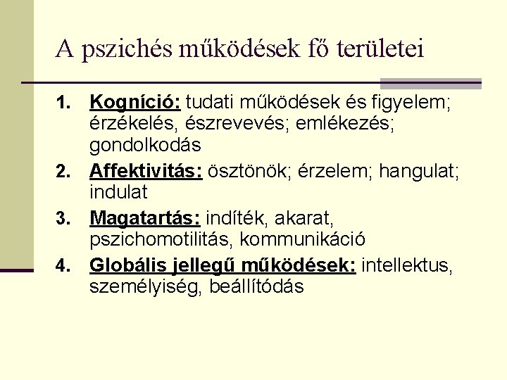 A pszichés működések fő területei Kogníció: tudati működések és figyelem; érzékelés, észrevevés; emlékezés; gondolkodás