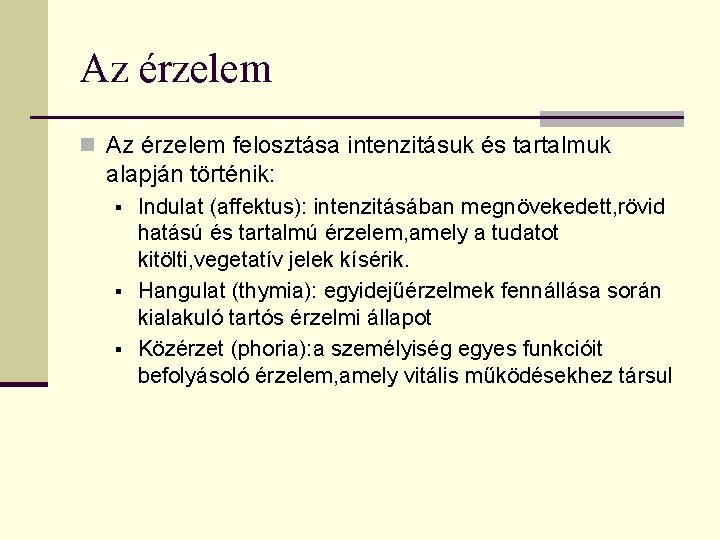 Az érzelem n Az érzelem felosztása intenzitásuk és tartalmuk alapján történik: § § §