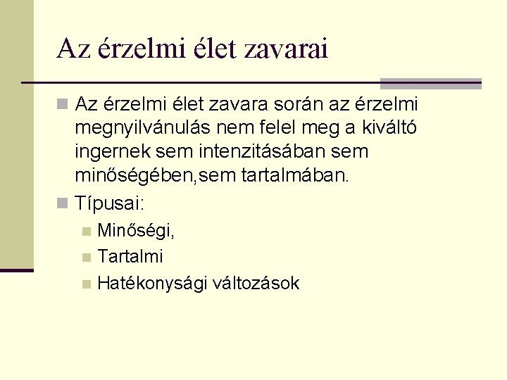 Az érzelmi élet zavarai n Az érzelmi élet zavara során az érzelmi megnyilvánulás nem