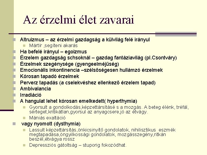 Az érzelmi élet zavarai n Altruizmus – az érzelmi gazdagság a külvilág felé irányul Az érzelmi élet zavarai n Altruizmus – az érzelmi gazdagság a külvilág felé irányul