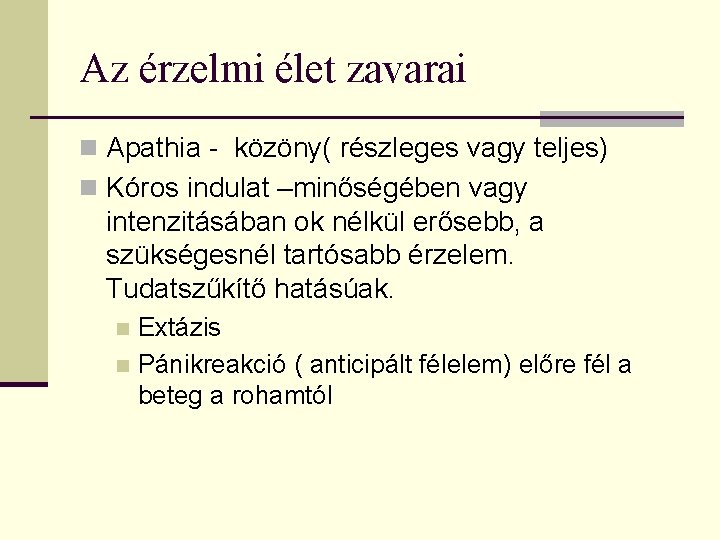 Az érzelmi élet zavarai n Apathia - közöny( részleges vagy teljes) n Kóros indulat