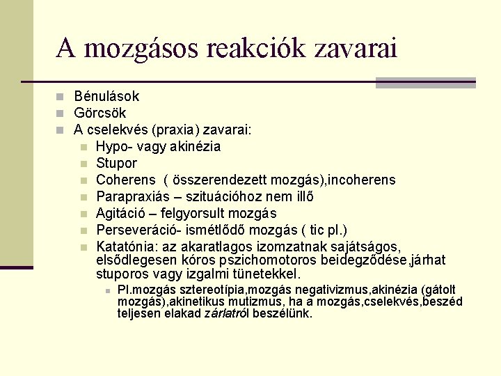 A mozgásos reakciók zavarai n Bénulások n Görcsök n A cselekvés (praxia) zavarai: n