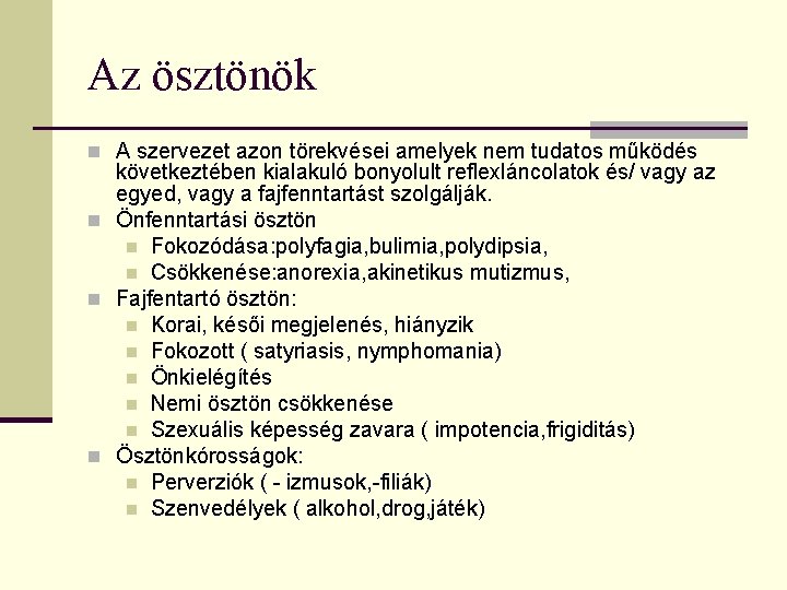 Az ösztönök n A szervezet azon törekvései amelyek nem tudatos működés következtében kialakuló bonyolult