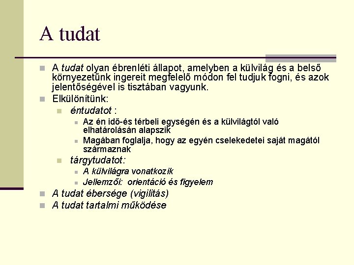 A tudat n A tudat olyan ébrenléti állapot, amelyben a külvilág és a belső