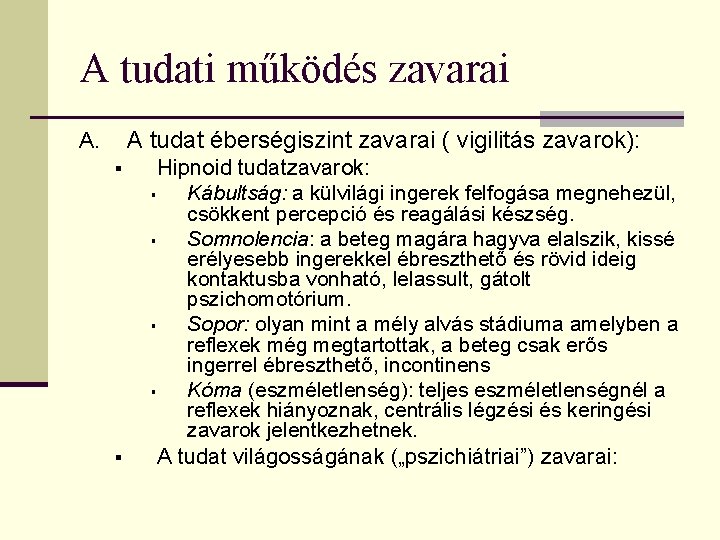 A tudati működés zavarai A tudat éberségiszint zavarai ( vigilitás zavarok): A. § §