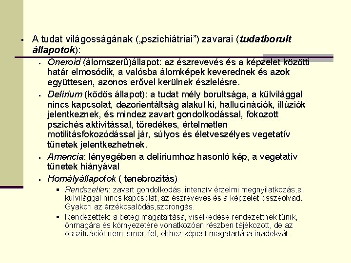 § A tudat világosságának („pszichiátriai”) zavarai (tudatborult állapotok): § § Oneroid (álomszerű)állapot: az észrevevés § A tudat világosságának („pszichiátriai”) zavarai (tudatborult állapotok): § § Oneroid (álomszerű)állapot: az észrevevés