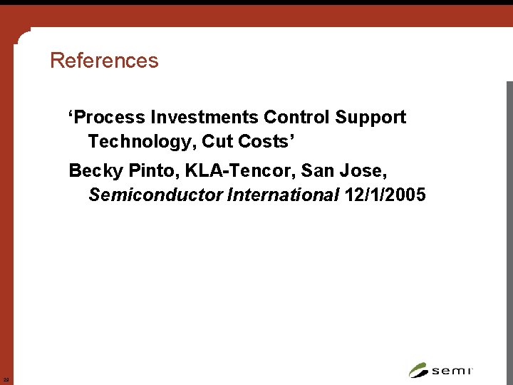 References ‘Process Investments Control Support Technology, Cut Costs’ Becky Pinto, KLA-Tencor, San Jose, Semiconductor