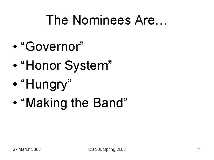 The Nominees Are… • “Governor” • “Honor System” • “Hungry” • “Making the Band”