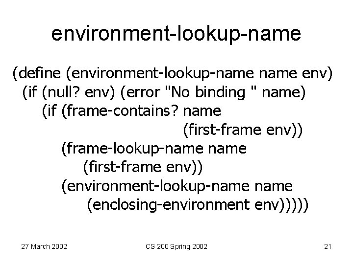 environment-lookup-name (define (environment-lookup-name env) (if (null? env) (error "No binding " name) (if (frame-contains?