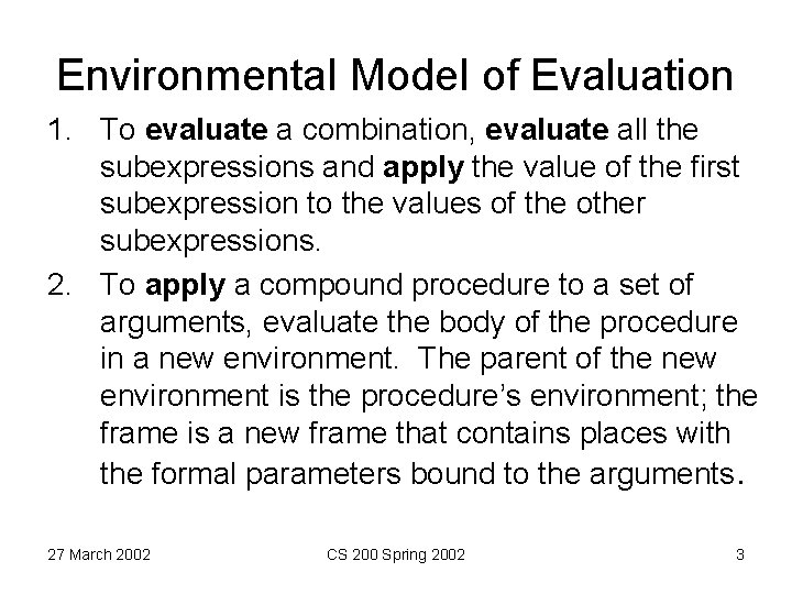 Environmental Model of Evaluation 1. To evaluate a combination, evaluate all the subexpressions and